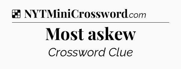 Solution: Most askew - NYT Crossword