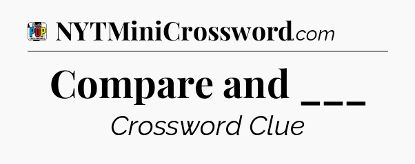 Compare and ___ Crossword Clue
