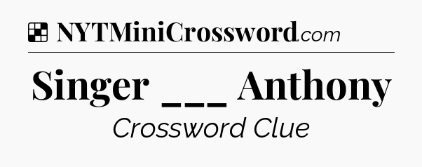 Solution: Singer ___ Anthony - NYT Crossword