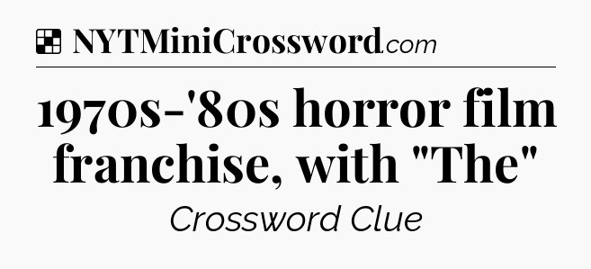 Solution: 1970s-'80s horror film franchise, with 