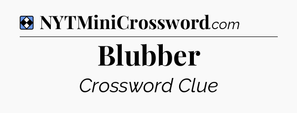 Solution: Blubber - NYT Mini Crossword