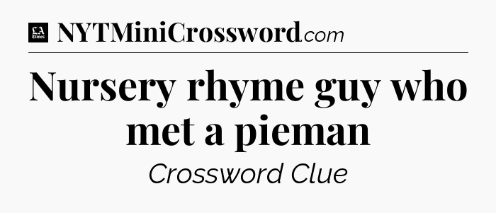 Nursery rhyme guy who met a pieman - LA Times Crossword