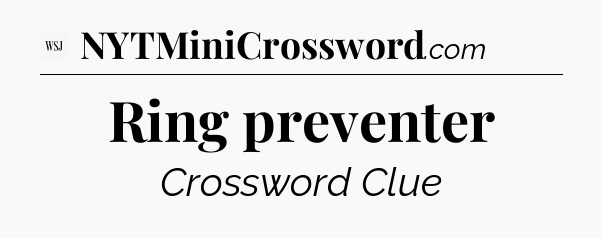 Ring preventer - WSJ Crossword