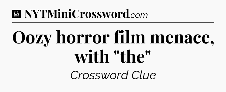 Oozy horror film menace, with 