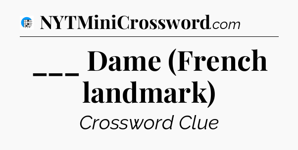 ___ Dame (French landmark) Crossword Clue