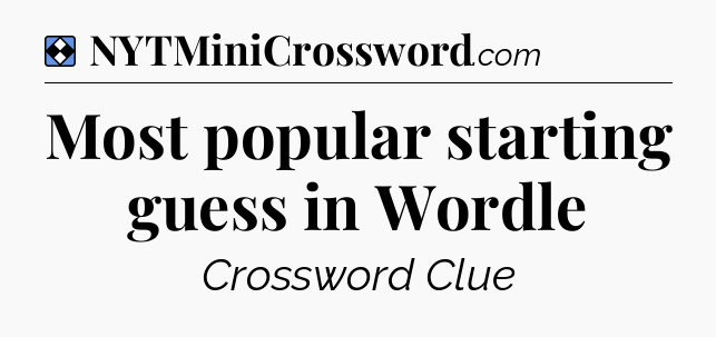 Solution: Most popular starting guess in Wordle - NYT Mini Crossword