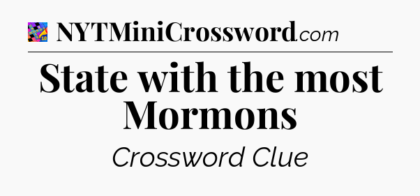 State with the most Mormons Crossword Clue