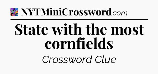 State with the most cornfields Crossword Clue