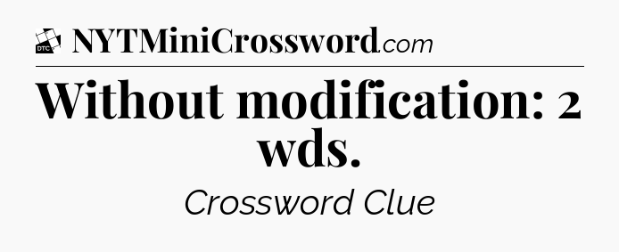 Without modification: 2 wds - Daily Themed Classic Crossword
