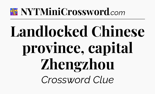 Landlocked Chinese province, capital Zhengzhou Codycross