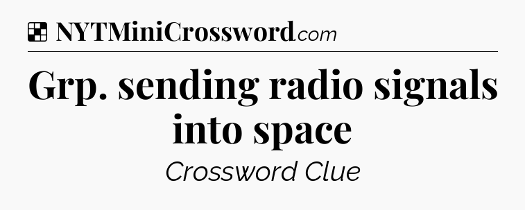 Solution: Grp. sending radio signals into space - NYT Crossword