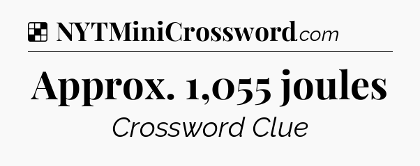Solution: Approx. 1,055 joules - NYT Crossword