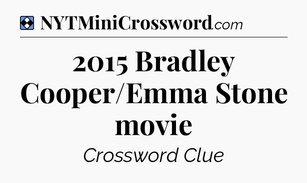 Solution: 2015 Bradley Cooper/Emma Stone movie - NYT Mini Crossword