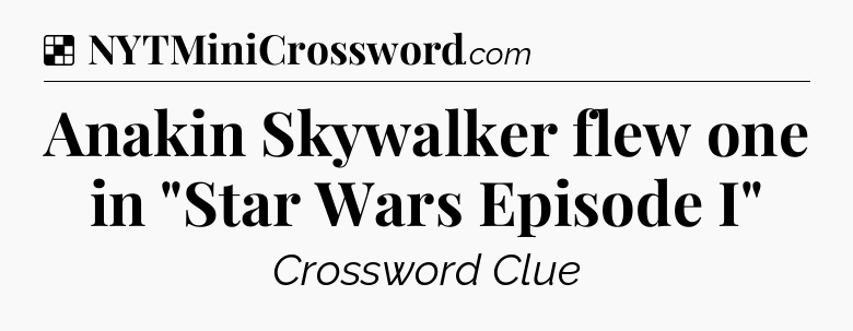 Solution: Anakin Skywalker flew one in 