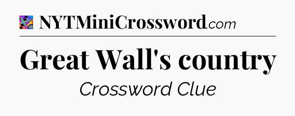 Great Wall's country Crossword Clue