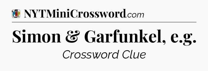 Simon & Garfunkel, e.g Crossword Clue