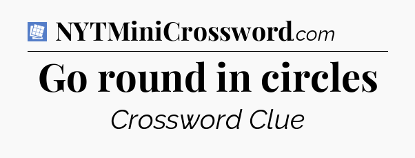 Go round in circles Puzzle Page Crossword Clue