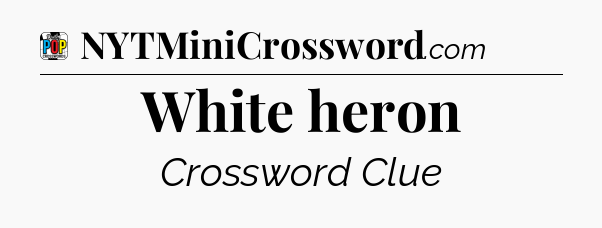 White heron Crossword Clue