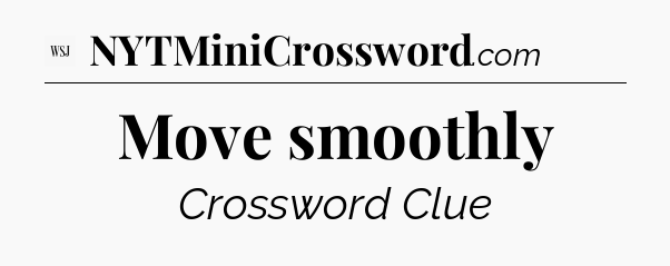 Move smoothly - WSJ Crossword