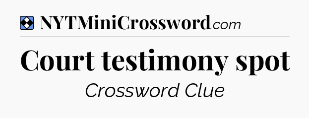 Solution: Court testimony spot - NYT Mini Crossword