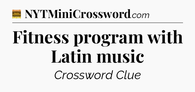 Fitness program with Latin music - Eugene Sheffer Crossword