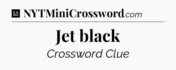 Jet black - LA Times Crossword