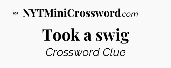 Took a swig - WSJ Crossword