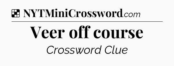 Solution: Veer off course - NYT Crossword