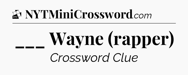 ___ Wayne (rapper) - Daily Themed Classic Crossword