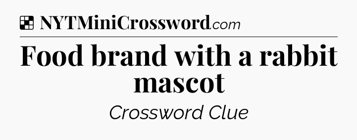 Solution: Food brand with a rabbit mascot - NYT Crossword