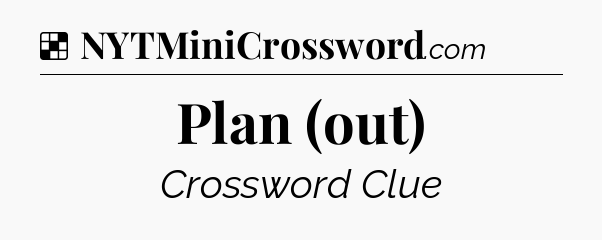 Solution: Plan (out) - NYT Crossword