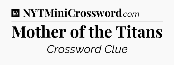 Mother of the Titans - LA Times Crossword