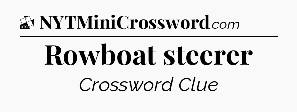 Rowboat steerer - Daily Themed Classic Crossword