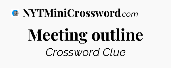 Meeting outline Crossword Clue