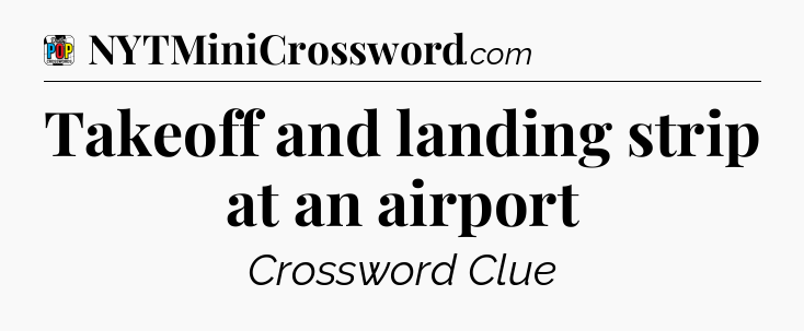 Takeoff and landing strip at an airport Crossword Clue