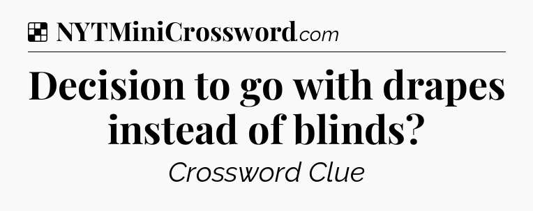 Solution: Decision to go with drapes instead of blinds - NYT Crossword