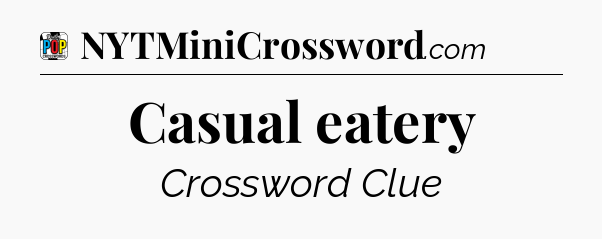 Casual eatery Crossword Clue