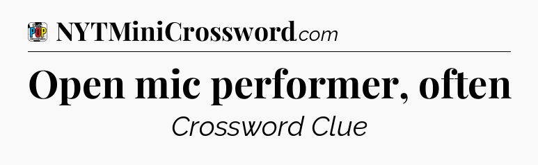 Open mic performer, often Crossword Clue