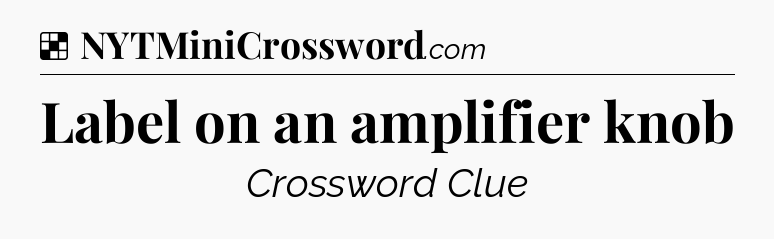 Solution: Label on an amplifier knob - NYT Crossword