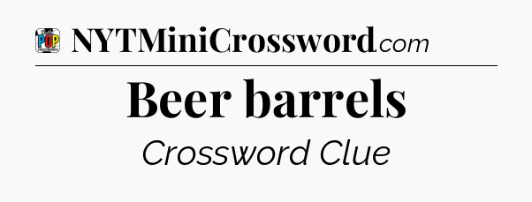 Beer barrels Crossword Clue