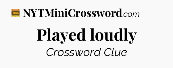 Played loudly - Eugene Sheffer Crossword