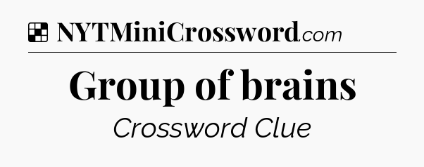 Solution: Group of brains - NYT Crossword