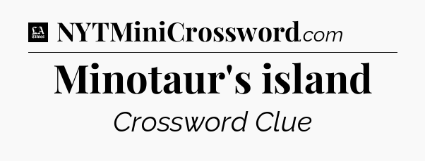 Minotaur's island - LA Times Crossword