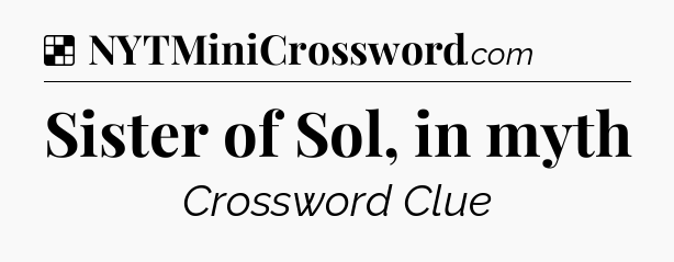 Solution: Sister of Sol, in myth - NYT Crossword