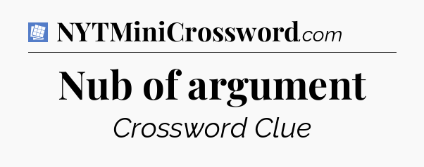 Nub of argument Puzzle Page Crossword Clue
