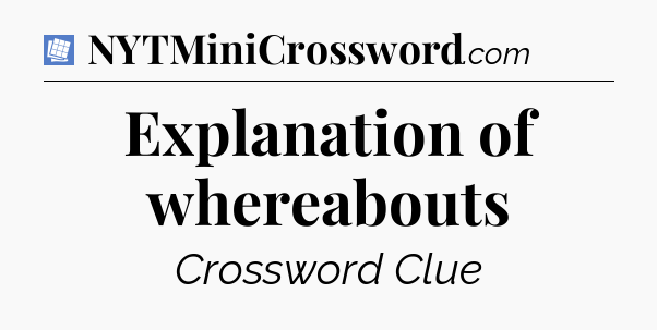 Explanation of whereabouts Puzzle Page Crossword Clue