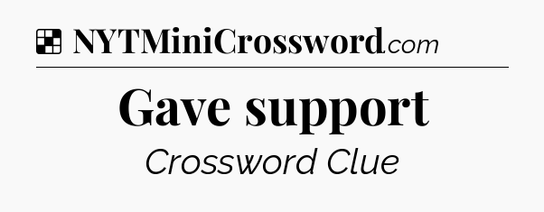 Solution: Gave support - NYT Crossword