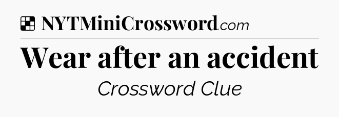 Solution: Wear after an accident - NYT Crossword