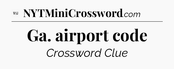 Ga. airport code - WSJ Crossword