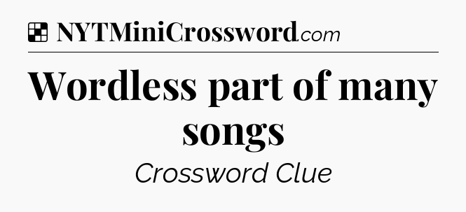 Solution: Wordless part of many songs - NYT Crossword